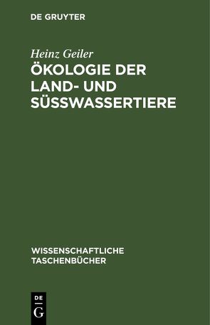 Ökologie der Land- und Süßwassertiere von Geiler,  Heinz