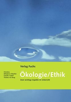 Ökologie / Ethik von Burg,  Thomas, Caduff,  Claudio, Mihajlovic-Wachter,  Christina