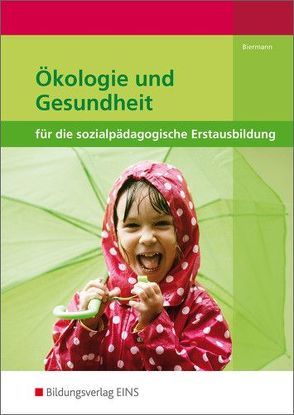 Ökologie und Gesundheit für die sozialpädagogische Erstausbildung von Biermann,  Bernd