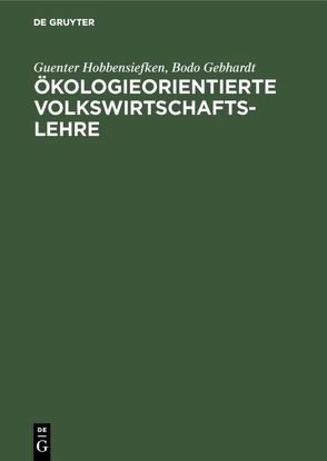 Ökologieorientierte Volkswirtschaftslehre von Gebhardt,  Bodo, Hobbensiefken,  Guenter