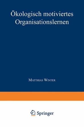 Ökologisch motiviertes Organisationslernen von Winter,  Matthias