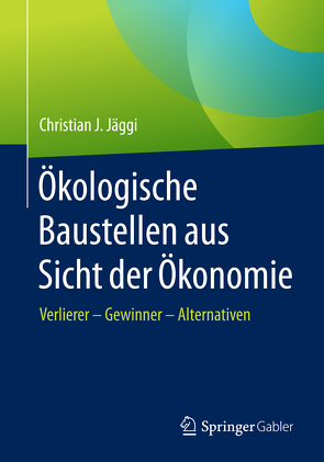 Ökologische Baustellen aus Sicht der Ökonomie von Jäggi,  Christian J.