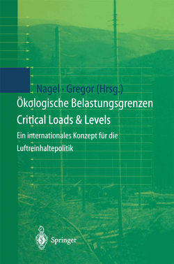 Ökologische Belastungsgrenzen – Critical Loads & Levels von Gregor,  Heinz-Detlef, Nagel,  Hans-Dieter