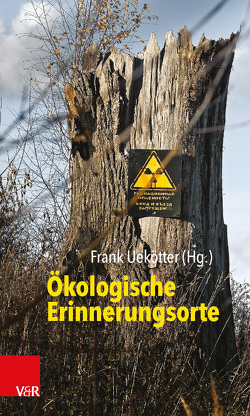 Ökologische Erinnerungsorte von Blocher,  Ewald, Denning,  Andrew, Esselborn,  Stefan, Kalmbach,  Karena, Prochnow,  Jeannette, Radkau,  Joachim, Torma,  Franziska, Uekötter,  Frank, Waltenberger,  Sarah, Weinbuch,  Sonja, Wöbse,  Anna-Katharina