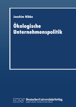 Ökologische Unternehmenspolitik von Nibbe,  Joachim