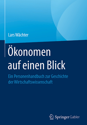 Ökonomen auf einen Blick von Wächter,  Lars