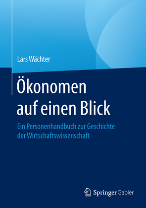 Ökonomen auf einen Blick von Wächter,  Lars