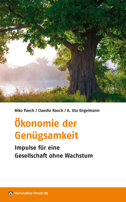 Ökonomie der Genügsamkeit von Engelmann,  Arngard Uta, Evangelische Akademie Baden, Freundeskreis der Evangelischen Akademie Baden e. V., Paech,  Niko, Rauch,  Claudia, Stieber,  Ralf