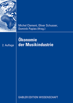 Ökonomie der Musikindustrie von Clement,  Michel, Papies,  Dominik, Schusser,  Oliver