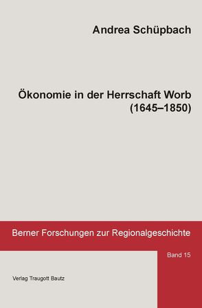 Ökonomie in der Herrschaft Worb (1645-1850) von Schüpbach,  Andrea