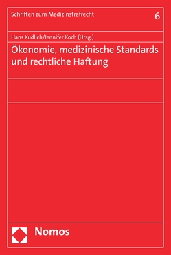 Ökonomie, medizinische Standards und rechtliche Haftung von Koch,  Jennifer, Kudlich,  Hans