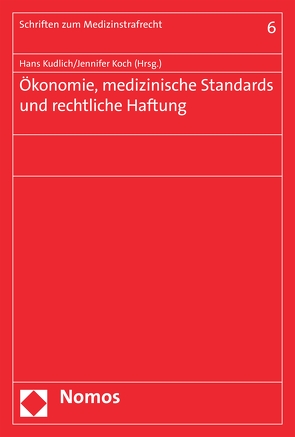 Ökonomie, medizinische Standards und rechtliche Haftung von Koch,  Jennifer, Kudlich,  Hans