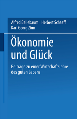 Ökonomie und Glück von Bellebaum,  Alfred, Hoppe,  Hella, Schaaff,  Herbert, Zinn,  Karl Georg