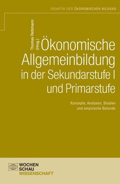 Ökonomische Allgemeinbildung in der Sekundarstufe I und Primarstufe von Retzmann,  Thomas