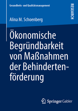 Ökonomische Begründbarkeit von Maßnahmen der Behindertenförderung von Schoenberg,  Alina M.