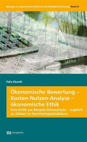 Ökonomische Bewertung – Kosten-Nutzen-Analyse – ökonomische Ethik von Ekardt,  Felix