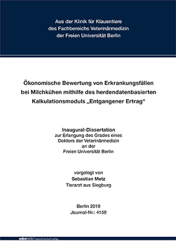 Ökonomische Bewertung von Erkrankungsfällen bei Milchkühen mithilfe des herdendatenbasierten Kalkulationsmoduls „Entgangener Ertrag“ von Metz,  Sebastian