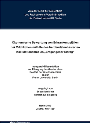 Ökonomische Bewertung von Erkrankungsfällen bei Milchkühen mithilfe des herdendatenbasierten Kalkulationsmoduls „Entgangener Ertrag“ von Metz,  Sebastian