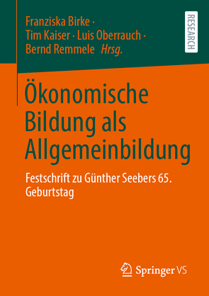 Ökonomische Bildung als Allgemeinbildung von Birke,  Franziska, Kaiser,  Tim, Oberrauch,  Luis, Remmele,  Bernd