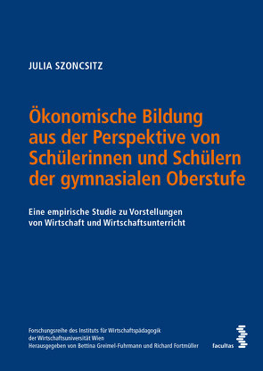 Ökonomische Bildung aus der Perspektive von Schülerinnen und Schülern der gymnasialen Oberstufe von Szoncsitz,  Julia