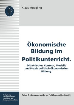 Ökonomische Bildung im Politikunterricht von Moegling,  Klaus, Overwien,  Bernd, Peter,  Horst