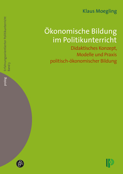 Ökonomische Bildung im Politikunterricht von Moegling,  Klaus