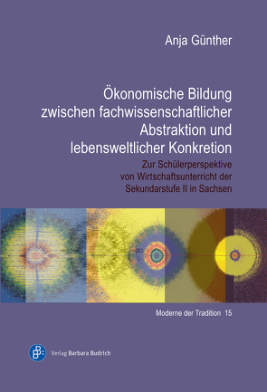 Ökonomische Bildung zwischen fachwissenschaftlicher Abstraktion und lebensweltlicher Konkretion von Günther,  Anja