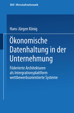 Ökonomische Datenhaltung in der Unternehmung von König,  Hans-Jürgen