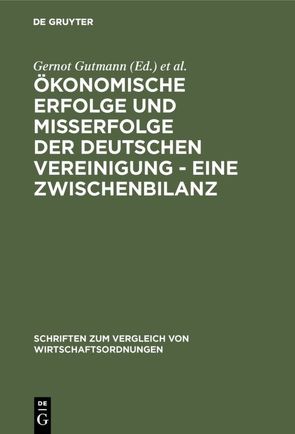 Ökonomische Erfolge und Mißerfolge der deutschen Vereinigung – Eine Zwischenbilanz von Gutmann,  Gernot, Wagner,  Ulrich