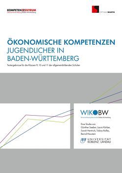 Ökonomische Kompetenzen Jugendlicher in Baden-Württemberg von Haustein,  Bernd, Hentrich,  Sarah, Körber,  Laura, Rolfes,  Tobias, Seeber Günther, Stiftung Würth