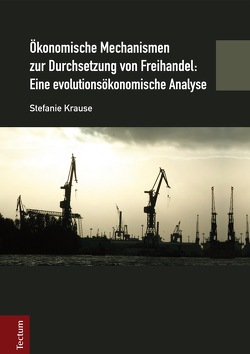 Ökonomische Mechanismen zur Durchsetzung von Freihandel: Eine evolutionsökonomische Analyse von Krause,  Stefanie