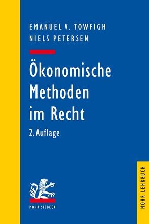 Ökonomische Methoden im Recht von Englerth,  Markus, Goerg,  Sebastian J., Magen,  Stefan, Morell,  Alexander, Petersen,  Niels, Schmolke,  Klaus Ulrich, Towfigh,  Emanuel V.