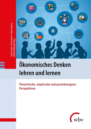 Ökonomisches Denken lehren und lernen von Brahm,  Taiga, Iberer,  Ulrich, Kärner,  Tobias, Weyland,  Michael