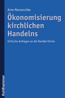 Ökonomisierung kirchlichen Handelns von Manzeschke,  Arne