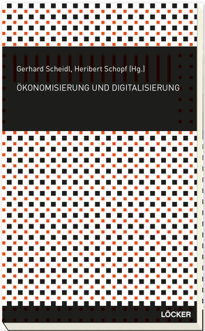 Ökonomisierung und Digitalisierung von Scheidl,  Gerhard, Schopf,  Heribert