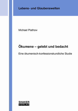 Ökumene – gelebt und bedacht von Plathow,  Michael