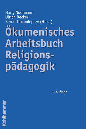 Ökumenisches Arbeitsbuch Religionspädagogik von Becker,  Ulrich, Hahn,  Matthias, Johannsen,  Friedrich, Kuld,  Lothar, Lehmann,  Christine, Leonhard,  Silke, Noormann,  Harry, Trocholepczy,  Bernd, Weidinger,  Norbert