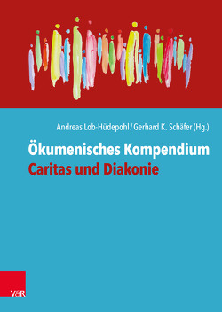 Ökumenisches Kompendium Caritas und Diakonie von Albert,  Anika, Baumann,  Klaus, Baur,  Katja, Bechmann,  Ulrike, Becka,  Michelle, Behrendt-Raith,  Nina, Bernzen,  Christian, Bertram,  Jan, Biedermann,  Ernst Alexander, Bielefeldt,  Heiner, Blömeke,  Bernd D., Çakir-Mattner,  Naime, Casel,  Gertrud, Coenen-Marx,  Cornelia, Dalby,  Paul, Ebertz,  Michael N., Eurich,  Johannes, Fischer,  Michael, Graumann,  Sigrid, Hahn,  Kathrin, Herrmann,  Annett, Hoburg,  Ralf, Hofmann,  Beate, Hölscher-Mulzer,  Regine, Huster,  Ernst-Ulrich, Jähnichen,  Traugott, Joussen,  Jacob, Kruse,  Andreas, Landstorfer,  Johannes, Liebig,  Reinhard, Lilie,  Ulrich, Lob-Hüdepohl,  Andreas, Maaser,  Wolfgang, Maschmeier,  Christian, Meier,  Tobias, Möhring-Hesse,  Matthias, Müller,  Annette, Mund,  Petra, Nauerth,  Matthias, Neher,  Peter, Nüsken,  Dirk, Penta,  Leo, Remmers,  Hartmut, Ruf,  Daniela, Schäfer,  Gerhard K, Schäper,  Sabine, Schöttler,  Roland, Sigrist,  Christoph, Spiess,  Christian, Städtler-Mach,  Barbara, Starnitzke,  Dierk, Steinkamp,  Norbert, Stetter-Karp,  Irma, Treber,  Monika, Tüllmann,  Michael, Wagenführ-Leroyer,  Anne, Wasner,  Maria, Wegner,  Katharina, Weitzel-Polzer,  Esther, Welskop-Deffaa,  Eva, Zenner,  Bettina