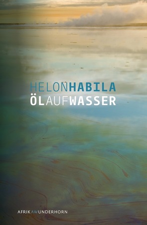 Öl auf Wasser von Brückner,  Thomas, Habila,  Helon, Wussow,  Indra