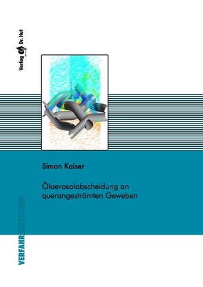 Ölaerosolabscheidung an querangeströmten Geweben von Kaiser,  Simon