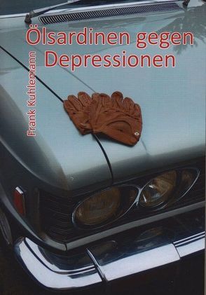 Ölsardinen gegen Depressionen von Kuhlemann,  Frank