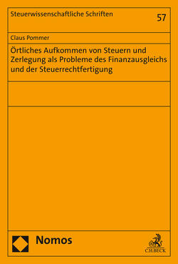 Örtliches Aufkommen von Steuern und Zerlegung als Probleme des Finanzausgleichs und der Steuerrechtfertigung von Pommer,  Claus