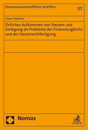 Örtliches Aufkommen von Steuern und Zerlegung als Probleme des Finanzausgleichs und der Steuerrechtfertigung von Pommer,  Claus