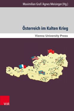 Österreich im Kalten Krieg von Brait,  Andrea, Fassmann,  Heinz, Forstner,  Christian, Golovlev,  Alexander, Graf,  Maximilian, Maurer,  Stefan, Meisinger,  Agnes, Neumann-Rieser,  Doris, Rathkolb,  Oliver, Reitbauer,  Magdalena, Schemper,  Lukas