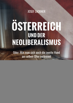 ÖSTERREICH UND DER NEOLIBERALISMUS von Lackner,  Josef