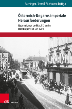 Österreich-Ungarns imperiale Herausforderungen von Bachinger,  Bernhard, Boysen,  Jens, Brendel,  Heiko, Chernev,  Borislav, Dornik,  Wolfram, Egry,  Gabor, Gabriel,  Martin, Gantner,  Eszter, Hein-Kircher,  Heidi, Horel,  Catherine, Kronenbitter,  Günther, Lehnstaedt,  Stephan, Leidinger,  Hannes, Lewandowski,  Jan, Mann,  Katharina, Reznik,  Milos, Ruthner,  Clemens, Techet,  Péter, Trümpi,  Fritz