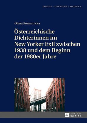 Österreichische Dichterinnen im New Yorker Exil zwischen 1938 und dem Beginn der 1980er Jahre von Komarnicka,  Olena