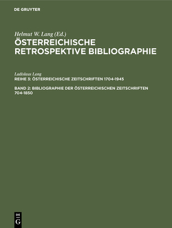 Österreichische Retrospektive Bibliographie. Österreichische Zeitschriften 1704-1945 / Bibliographie der österreichischen Zeitschriften 1704-1850 von Buchinger,  Wilma, Lang,  Helmut W., Lang,  Ladislaus