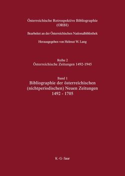 Österreichische Retrospektive Bibliographie. Österreichische Zeitungen 1492–1945 / Bibliographie der österreichischen (nichtperiodischen) Neuen Zeitungen 1492-1705 von Lang,  Helmut W., Lang,  Ladislaus