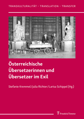 Österreichische Übersetzerinnen und Übersetzer im Exil von Kremmel,  Stefanie, Richter,  Julia, Schippel,  Larisa